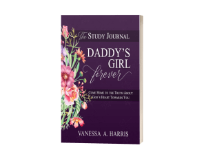 The Bible Study Journal for Vanessa's book DADDY's Girl Forever.