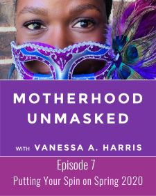 Motherhood Unmasked Podcast Episode 7 Putting Your Spin on 2020