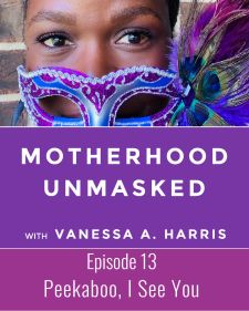 Motherhood Unmasked Podcast Episode 13 Peekaboo, I See You