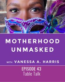 Motherhood Unmasked Episode 43 Table Talk