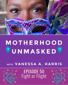 Motherhood Unmasked Episode 50 Fight or Flight